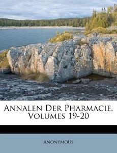 Annalen der Pharmacie, Band XIX. di Anonymous edito da Nabu Press