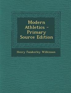 Modern Athletics di Henry Fazakerley Wilkinson edito da Nabu Press