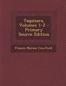 Taquisara, Volumes 1-2 di Francis Marion Crawford edito da Nabu Press