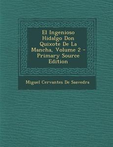 El Ingenioso Hidalgo Don Quixote de La Mancha, Volume 2 - Primary Source Edition di Miguel Cervantes De Saavedra edito da Nabu Press
