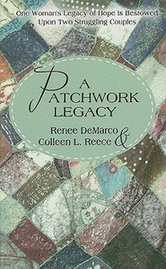 A Patchwork Legacy: One Woman's Legacy of Hope Is Bestowed Upon Two Struggling Couples di Renee DeMarco, Colleen L. Reece edito da Thorndike Press