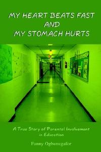 My Heart Beats Fast and My Stomach Hurts di Fanny Ogbunugafor edito da AuthorHouse