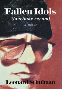 Fallen Idols (Lacrimae Rerum): A Memoir di Leonard Schulman edito da AUTHORHOUSE