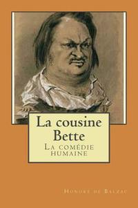 La Cousine Bette: La Comedie Humaine di Honore De Balzac, M. Honore De Balzac edito da Createspace