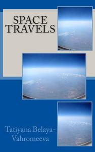 Space Travels di Tatiyana Belaya-Vahromeeva edito da Createspace