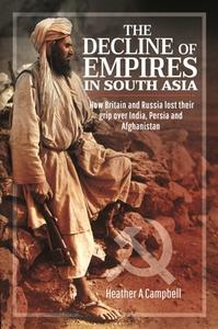 The Decline Of Empires In South Asia di Campbell A edito da Pen & Sword Books Ltd