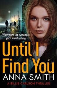 Until I Find You di Anna Smith edito da Quercus Publishing