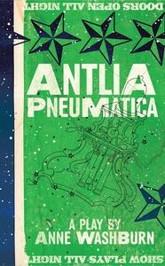Antlia Pneumatica (Tcg Edition) di Anne Washburn edito da THEATRE COMMUNICATIONS GROUP