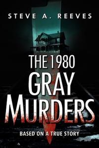 The 1980 Gray Murders di Steve A. Reeves edito da TotalRecall Publications