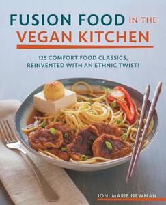 Fusion Food in the Vegan Kitchen di Joni-Marie Newman edito da Fair Winds Press