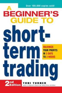 A Beginner's Guide to Short-Term Trading di Toni Turner edito da Adams Media Corporation