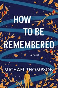 How to Be Remembered di Michael Thompson edito da SOURCEBOOKS INC