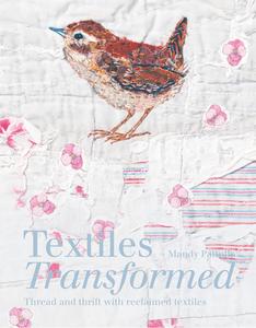 Textiles Transformed di MANDY PATULLO edito da Pavilion