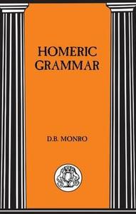 Homeric Grammar di D. B. Monro, D. B. Munro edito da BLOOMSBURY 3PL