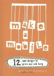 Make a Mobile di Lydia Crook edito da Quarto Publishing Plc