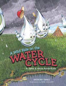 A Wild Ride on the Water Cycle di Anthony Yanez, Mike Guillory edito da BRIGHT SKY PUB