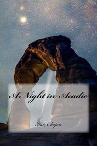 A Night in Acadie di Kate Chopin edito da Createspace Independent Publishing Platform