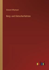 Berg- und Gletscherfahrten di Edward Whymper edito da Outlook Verlag