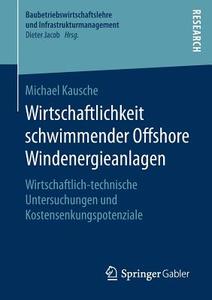 Wirtschaftlichkeit schwimmender Offshore Windenergieanlagen di Michael Kausche edito da Springer Fachmedien Wiesbaden