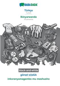 BABADADA black-and-white, Türkçe - Ikinyarwanda, görsel sözlük - inkoranyamagambo mu mashusho di Babadada Gmbh edito da Babadada