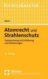 Atomrecht und Strahlenschutz di Thomas Mann edito da Nomos Verlagsges.MBH + Co