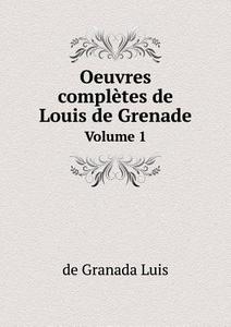 Oeuvres Completes De Louis De Grenade Volume 1 di De Granada Luis edito da Book On Demand Ltd.