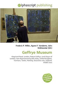 Geffrye Museum di Frederic P Miller, Agnes F Vandome, John McBrewster edito da Alphascript Publishing