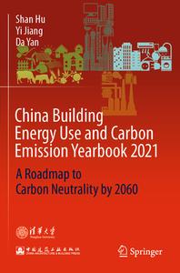 China Building Energy Use and Carbon Emission Yearbook 2021: A Roadmap to Carbon Neutrality by 2060 di Shan Hu, Yi Jiang, Da Yan edito da SPRINGER NATURE