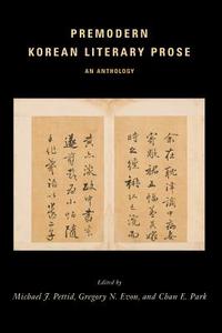 Premodern Korean Literary Prose edito da Columbia University Press