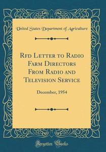 RFD Letter to Radio Farm Directors from Radio and Television Service: December, 1954 (Classic Reprint) di United States Department of Agriculture edito da Forgotten Books