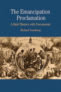 The Emancipation Proclamation: A Brief History with Documents di Michael Vorenberg edito da BEDFORD BOOKS