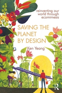 Saving The Planet By Design di Ken Yeang edito da Taylor & Francis Ltd