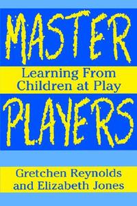 Master Players di Gretchen Reynolds, Elizabeth Jones edito da Teachers\' College Press