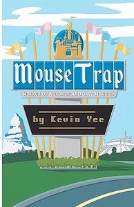 Mouse Trap: Memoir of a Disneyland Cast Member di Kevin Yee edito da Ultimate Orlando Press