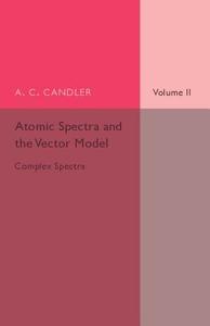 Atomic Spectra and the Vector Model di A. C. Candler edito da Cambridge University Press