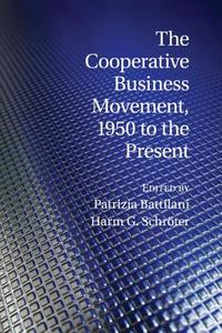 The Cooperative Business Movement, 1950 to the             Present edito da Cambridge University Press