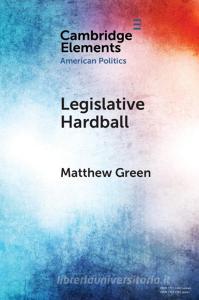 Legislative Hardball di Matthew Green edito da Cambridge University Press