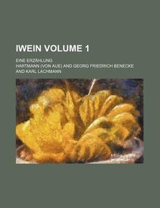 Iwein Volume 1; Eine Erzahlung di Hartmann edito da Rarebooksclub.com