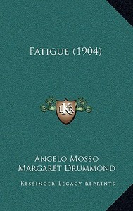 Fatigue (1904) di Angelo Mosso edito da Kessinger Publishing
