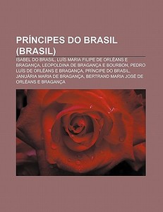 Pr Ncipes Do Brasil Brasil : Isabel Do di Fonte Wikipedia edito da Books LLC, Wiki Series