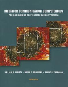 Mediator Communication Competencies: Problem Solving and Transformative Practices di William D. Kimsey, Bruce C. McKinney, Sallye S. Trobough edito da Pearson Learning Solutions