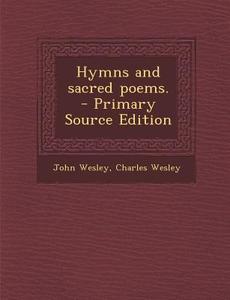 Hymns and Sacred Poems. di John Wesley, Charles Wesley edito da Nabu Press