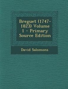 Breguet (1747-1823) Volume 1 - Primary Source Edition di David Salomons edito da Nabu Press
