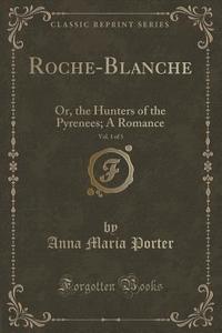 Roche-blanche, Vol. 1 Of 3 di Anna Maria Porter edito da Forgotten Books