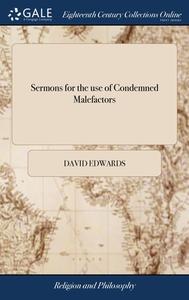 Sermons For The Use Of Condemned Malefac di DAVID EDWARDS edito da Lightning Source Uk Ltd
