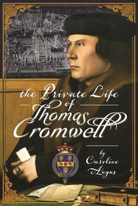 The Private Life Of Thomas Cromwell di Angus edito da Pen & Sword Books Ltd