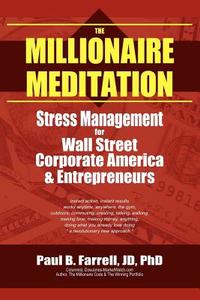 The Millionaire Meditation: Stress Management for Wall Street, Corporate America and Entrepreneurs di Paul B. Farrell edito da AUTHORHOUSE