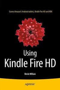 Using Kindle Fire HD di Kevin Wilson edito da Apress