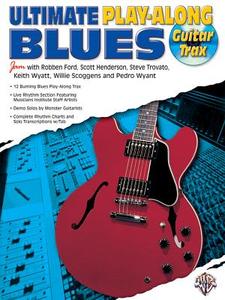 Ultimate Play-Along Guitar Trax Blues: Book & CD [With CD (Audio)] di Robben Ford, Scott Henderson, Steve Trovato edito da Alfred Publishing Co., Inc.