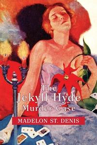 The Jekyll-Hyde Murder Case di Madelon St Denis edito da Coachwhip Publications